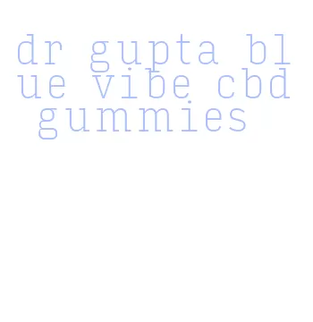 dr gupta blue vibe cbd gummies