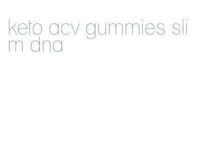 keto acv gummies slim dna