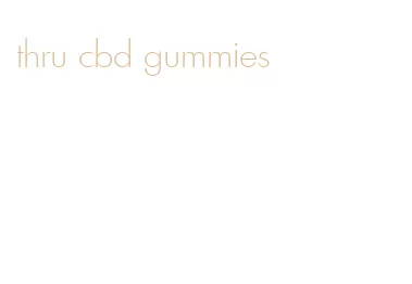 thru cbd gummies
