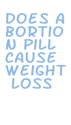 does abortion pill cause weight loss
