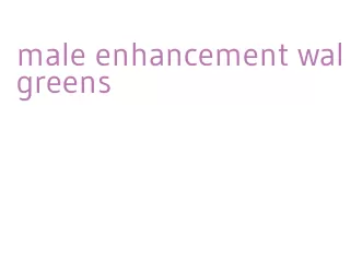 male enhancement walgreens