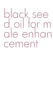 black seed oil for male enhancement