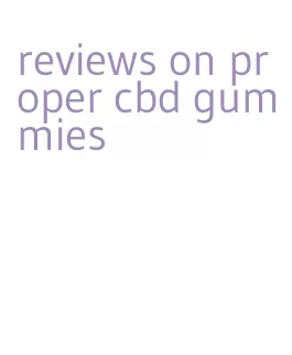 reviews on proper cbd gummies