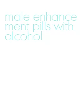 male enhancement pills with alcohol