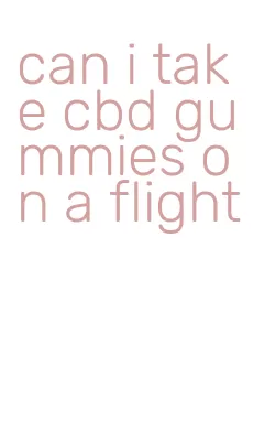 can i take cbd gummies on a flight