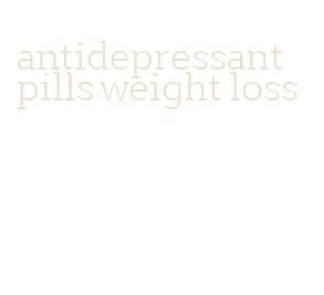 antidepressant pills weight loss