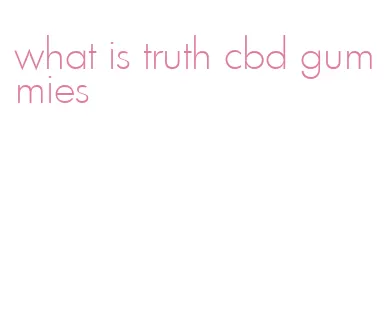 what is truth cbd gummies