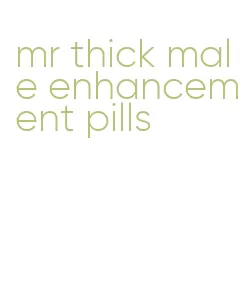 mr thick male enhancement pills