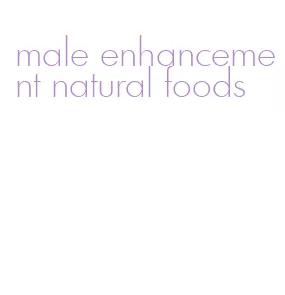 male enhancement natural foods