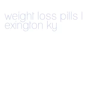 weight loss pills lexington ky