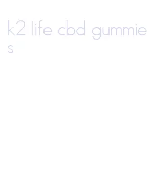 k2 life cbd gummies