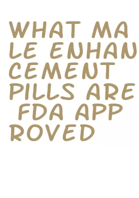 what male enhancement pills are fda approved