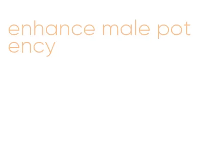 enhance male potency