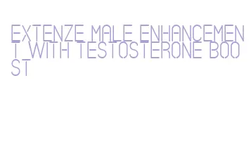 extenze male enhancement with testosterone boost