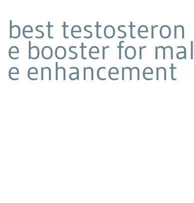 best testosterone booster for male enhancement