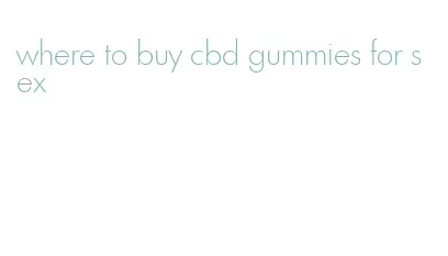 where to buy cbd gummies for sex