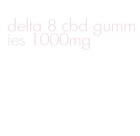 delta 8 cbd gummies 1000mg
