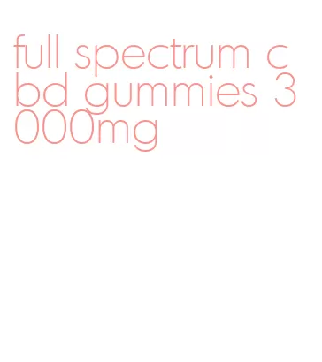 full spectrum cbd gummies 3000mg