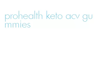prohealth keto acv gummies