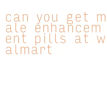 can you get male enhancement pills at walmart