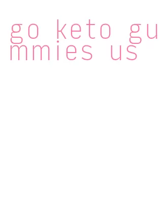 go keto gummies us