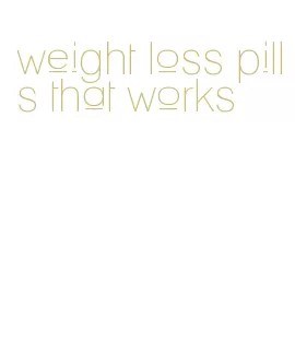 weight loss pills that works