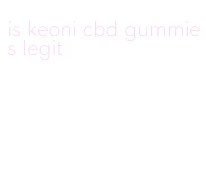 is keoni cbd gummies legit