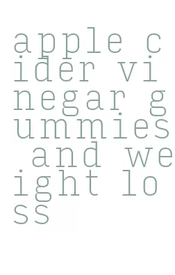 apple cider vinegar gummies and weight loss