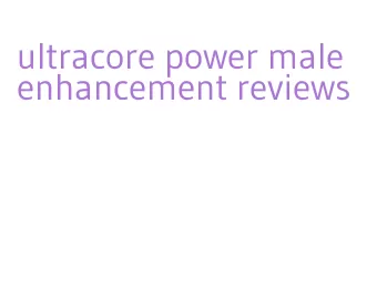 ultracore power male enhancement reviews
