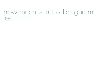how much is truth cbd gummies
