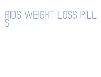 aids weight loss pills
