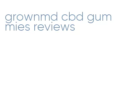 grownmd cbd gummies reviews