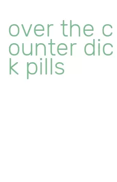 over the counter dick pills