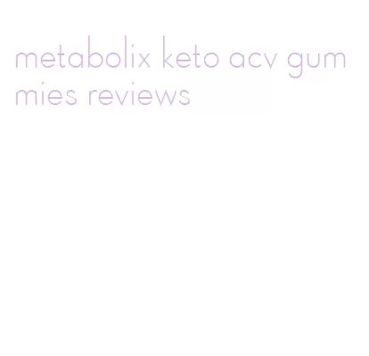 metabolix keto acv gummies reviews