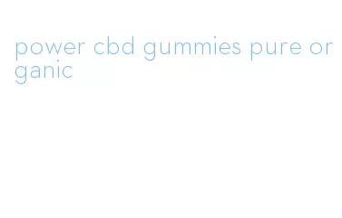power cbd gummies pure organic