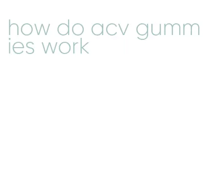 how do acv gummies work