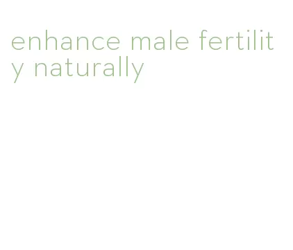 enhance male fertility naturally