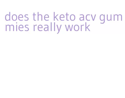 does the keto acv gummies really work