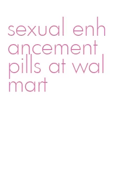 sexual enhancement pills at walmart