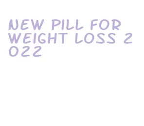 new pill for weight loss 2022