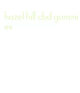 hazel hill cbd gummies