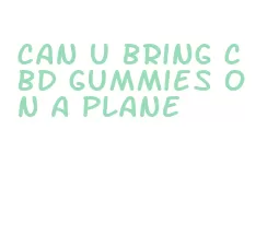 can u bring cbd gummies on a plane