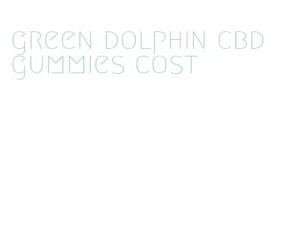 green dolphin cbd gummies cost