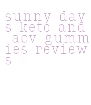 sunny days keto and acv gummies reviews