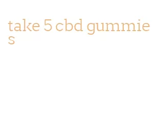 take 5 cbd gummies