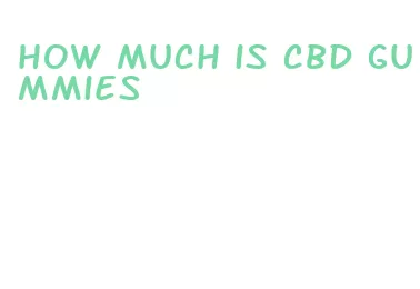 how much is cbd gummies