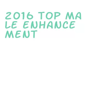 2016 top male enhancement