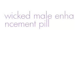 wicked male enhancement pill