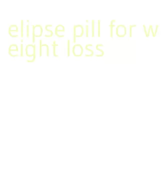 elipse pill for weight loss