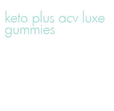 keto plus acv luxe gummies